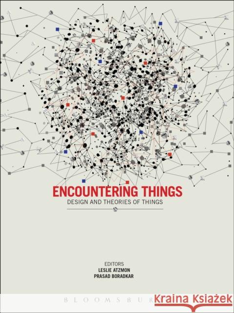 Encountering Things: Design and Theories of Things Atzmon, Leslie 9780857855640 Bloomsbury Academic - książka
