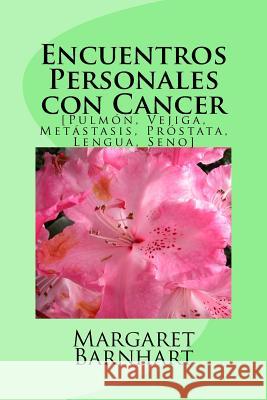 Encuentros Personales con Cancer: [Pulmon, Vejiga, Metastasis, Prostata, Lengua, Seno] Barnhart, Margaret 9781542441629 Createspace Independent Publishing Platform - książka