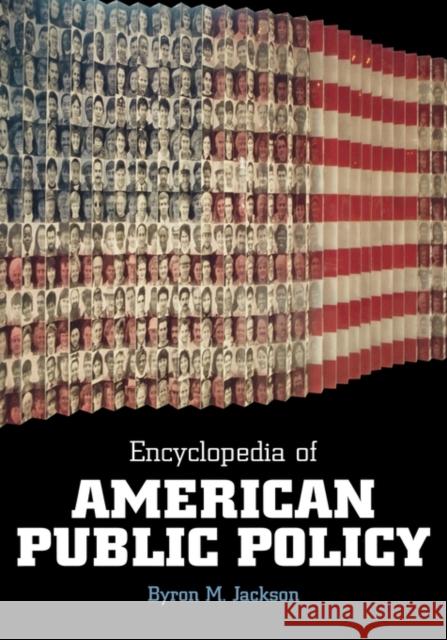 Encyclopedia of American Public Policy Byron M. Jackson 9781576070239 ABC-CLIO - książka