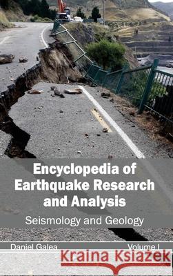 Encyclopedia of Earthquake Research and Analysis: Volume I (Seismology and Geology) Daniel Galea 9781632392343 Callisto Reference - książka