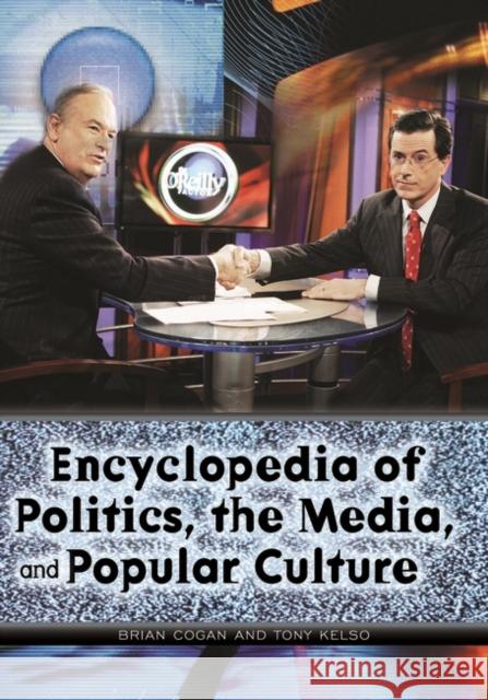 Encyclopedia of Politics, the Media, and Popular Culture Brian Cogan Tony Kelso 9780313343797 Greenwood Press - książka