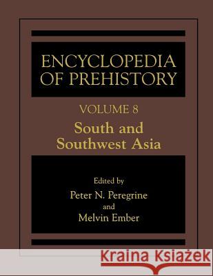 Encyclopedia of Prehistory: Volume 8: South and Southwest Asia Peter N. Peregrine Melvin Ember 9780306462627 Kluwer Academic/Plenum Publishers - książka