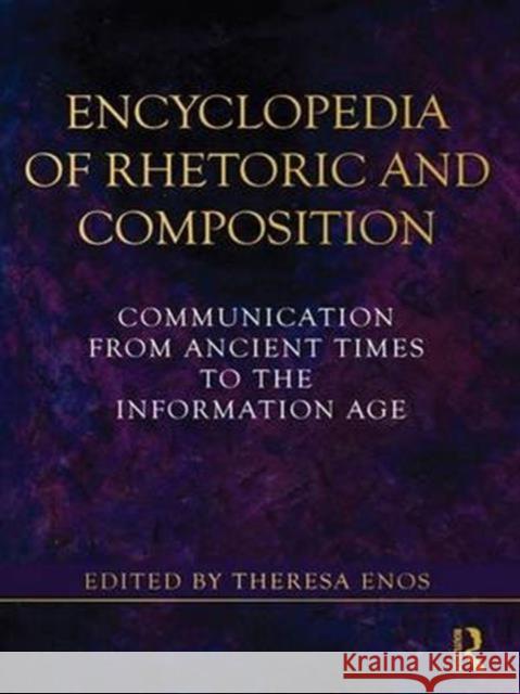 Encyclopedia of Rhetoric and Composition: Communication from Ancient Times to the Information Age Theresa Jarnagin Enos   9781138130968 Taylor and Francis - książka
