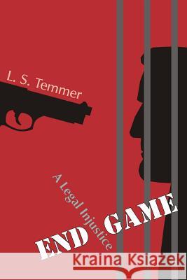 End Game: A Legal Injustice L. S. Temmer 9781482391664 Createspace - książka