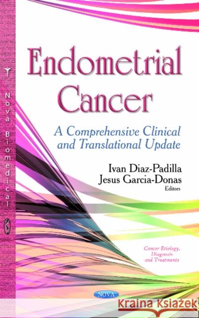 Endometrial Cancer: A Comprehensive Clinical and Translational Update Ivan Diaz-Padilla, Jesus Garcia-Donas 9781633213234 Nova Science Publishers Inc - książka