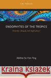 Endophytes of the Tropics: Diversity, Ubiquity and Applications Ting, Adeline Su Yien 9780367508876 CRC Press
