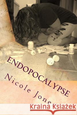 Endopocalypse: It won't kill you, but it will make you wish you were dead. Jones, Nicole 9781516811182 Createspace - książka