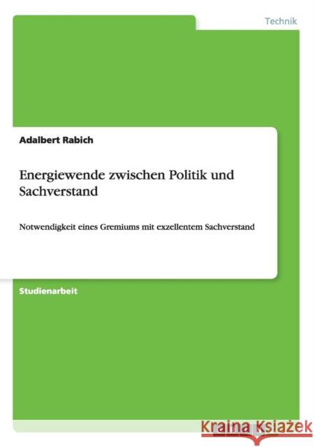 Energiewende zwischen Politik und Sachverstand: Notwendigkeit eines Gremiums mit exzellentem Sachverstand Rabich, Adalbert 9783656256885 Grin Verlag - książka