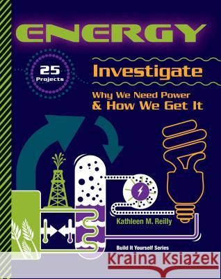 Energy: 25 Projects Investigate Why We Need Power & How We Get It Kathleen M. Reilly 9781934670347 Nomad Press (VT) - książka