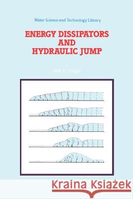 Energy Dissipators and Hydraulic Jump Willi H. Hager 9789048141067 Not Avail - książka