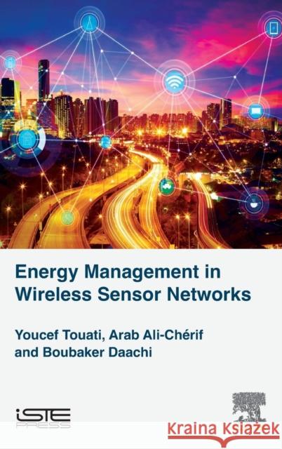 Energy Management in Wireless Sensor Networks Youcef Touati Boubaker Daachi Ali Cheri 9781785482199 Iste Press - Elsevier - książka