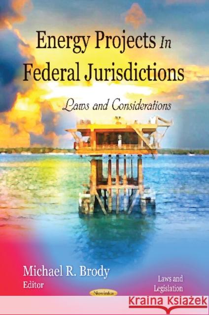 Energy Projects in Federal Jurisdictions: Laws & Considerations Michael R Brody 9781621009221 Nova Science Publishers Inc - książka