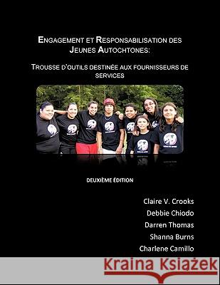 Engagement Et Responsabilisation Des Jeunes Autochtones: Trousse D'Outils Destinee Aux Fournisseurs Des Services Crooks, Claire V. 9781426912993 Trafford Publishing - książka