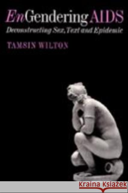 Engendering AIDS: Deconstructing Sex, Text and Epidemic Wilton, Tasmin 9780761953821 SAGE Publications Ltd - książka