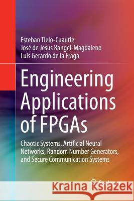 Engineering Applications of FPGAs: Chaotic Systems, Artificial Neural Networks, Random Number Generators, and Secure Communication Systems Tlelo-Cuautle, Esteban 9783319816791 Springer - książka