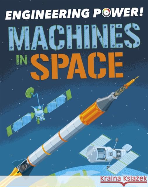 Engineering Power!: Machines in Space Kay Barnham 9781526311801 Hachette Children's Group - książka