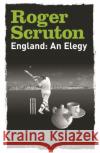 England: An Elegy Sir Roger Scruton 9781472983060 Bloomsbury Publishing PLC