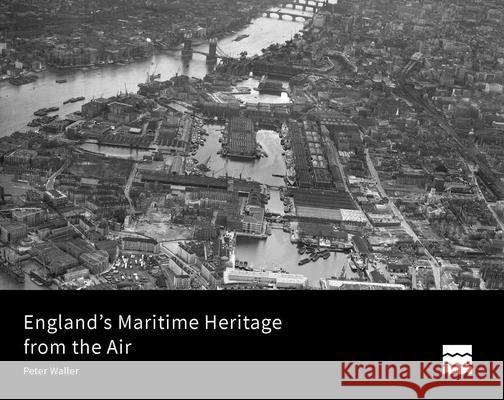 England's Maritime Heritage from the Air Peter Waller 9781848022980 Historic England Publishing - książka