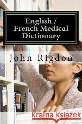 English / French Medical Dictionary John C. Rigdon 9781516935611 Createspace - książka