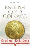 English Gold Coinage Maurice Bull 9781912667505 Spink Books
