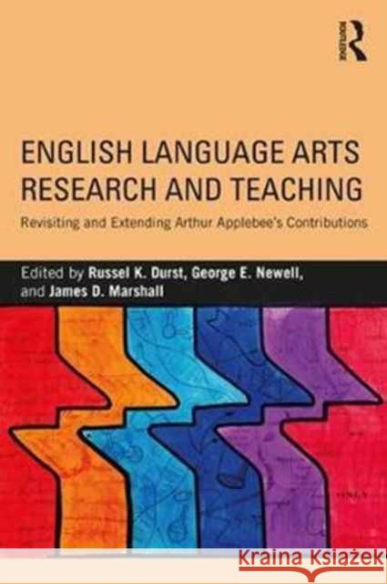 English Language Arts Research and Teaching: Revisiting and Extending Arthur Applebee’s Contributions Russel K. Durst, George E. Newell, James D. Marshall 9781138206199 Taylor & Francis Ltd - książka