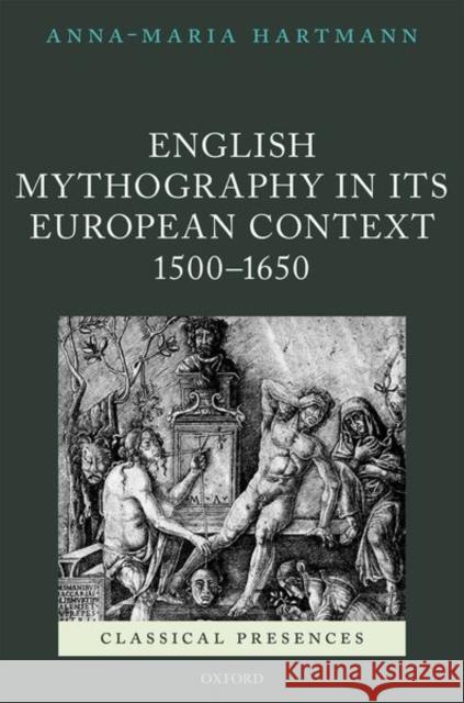 English Mythography in Its European Context, 1500-1650 Hartmann, Anna-Maria 9780198807704 Oxford University Press, USA - książka