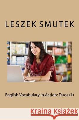 English Vocabulary in Action: Duos (1) Leszek Smutek 9781537769660 Createspace Independent Publishing Platform - książka