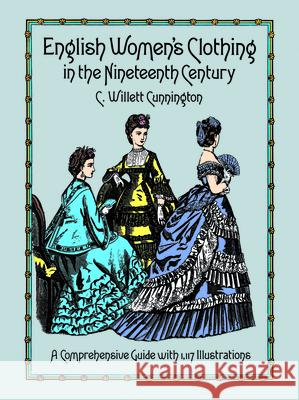 English Women's Clothing in the Nineteenth Century: A Comprehensive Guide with 1,117 Illustrations Cunnington, C. Willett 9780486263236 Dover Publications - książka
