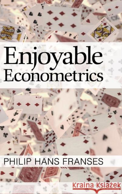 Enjoyable Econometrics Philip Hans Franses 9781107164611 Cambridge University Press - książka
