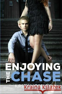 Enjoying the Chase Kirsty Moseley 9781496020437 Createspace Independent Publishing Platform - książka