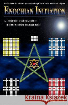 Enochian Initiation: A Thelemite's Magical Journey into the Ultimate Transcendence W. I. T., Frater 9781598003727 Outskirts Press - książka