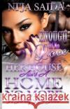 Enough Of No Love: Her House ain't a Home no more. Saida, Ni'ja 9781986414302 Createspace Independent Publishing Platform