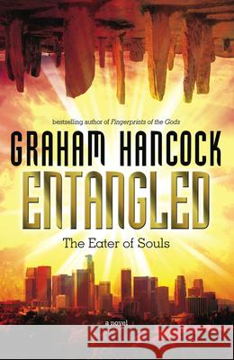Entangled: The Eater of Souls Graham Hancock 9781934708569 Disinformation Company - książka