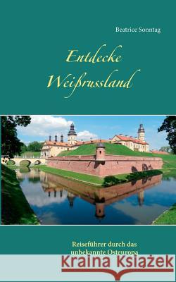 Entdecke Weißrussland: Reiseführer durch das unbekannte Osteuropa Sonntag, Beatrice 9783741271472 Books on Demand - książka