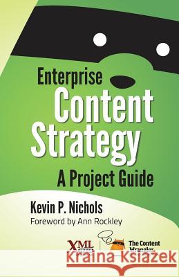 Enterprise Content Strategy: A Project Guide Kevin Nichols Ann Rockley 9781937434441 XML Press - książka