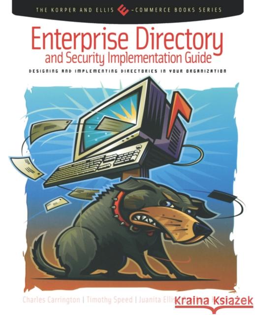 Enterprise Directory and Security Implementation Guide: Designing and Implementing Directories in Your Organization Charles Carrington, Tim Speed (Lotus Consulting, Dallas, Texas, U.S.A.), Juanita Ellis (Consultant, Los Angeles, CA, USA 9780121604523 Elsevier Science Publishing Co Inc - książka