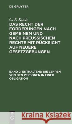 Enthaltend Die Lehren Von Den Personen in Einer Obligation C F Koch, No Contributor 9783112410592 De Gruyter - książka