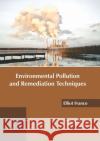Environmental Pollution and Remediation Techniques Elliot Franco 9781647400019 Syrawood Publishing House