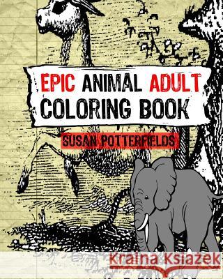 Epic Animal Adult Coloring Book Susan Potterfields 9781535561891 Createspace Independent Publishing Platform - książka