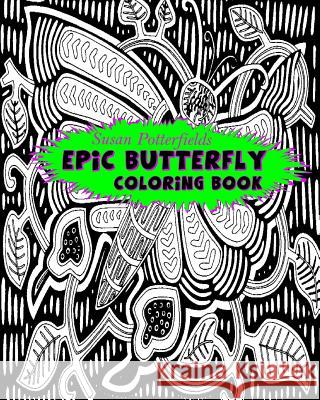 Epic Butterfly Coloring Book Susan Potterfields 9781539539049 Createspace Independent Publishing Platform - książka