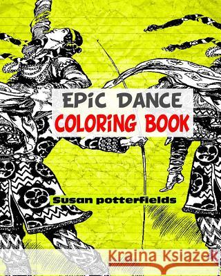 Epic Dance Coloring Book Susan Potterfields 9781540329608 Createspace Independent Publishing Platform - książka