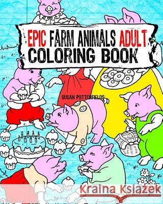 Epic Farm Animals Adult Coloring Book Susan Potterfields 9781535101165 Createspace Independent Publishing Platform - książka
