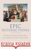 Epic Interactions: Perspectives on Homer, Virgil, and the Epic Tradition Presented to Jasper Griffin by Former Pupils Clarke, M. J. 9780199276301 Oxford University Press, USA