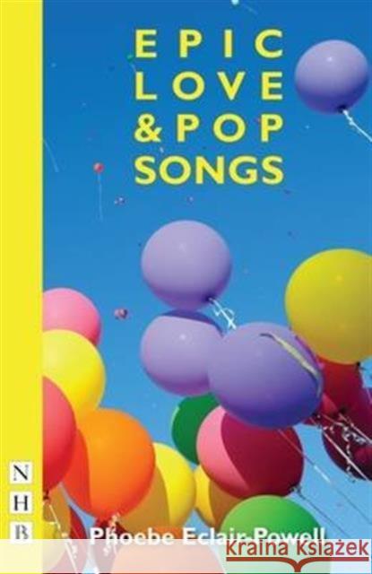 Epic Love and Pop Songs Phoebe Eclair-Powell   9781848425972 Nick Hern Books - książka