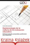 Epistemología de la cultura de la evaluación educativa Alba Castellanos Orvelis 9783845492902 Editorial Académica Española