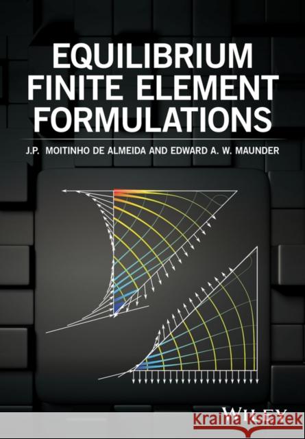 Equilibrium Finite Element Formulations Moitinho de Almeida, J. P.; Maunder, Edward A. 9781118424155 John Wiley & Sons - książka