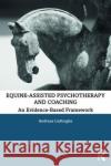 Equine-Assisted Psychotherapy and Coaching: An Evidence-Based Framework Andreas Liefooghe 9780367333591 Routledge