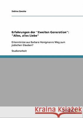 Erfahrungen der Zweiten Generation: Alles, alles Liebe: Erkenntnisse aus Barbara Honigmanns Weg zum jüdischen Glauben? Zaeske, Sabine 9783638671408 Grin Verlag - książka