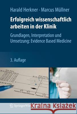 Erfolgreich Wissenschaftlich Arbeiten in Der Klinik: Grundlagen, Interpretation Und Umsetzung: Evidence Based Medicine Herkner, Harald 9783709104743 Not Avail - książka