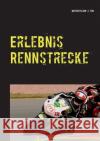 Erlebnis Rennstrecke: motorcycling4fun Kissenbeck, Dirk 9783734783982 Books on Demand